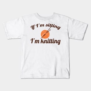 If I'm sitting - I'm knitting (brown) Kids T-Shirt